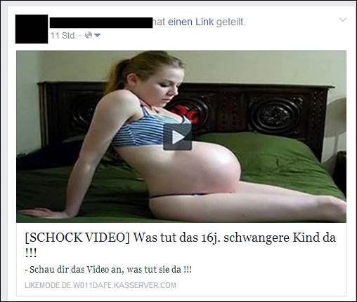 Die “SCHOCK VIDEOS!” auf Facebook wie “Was tut das 16j. schwangere Kind das ! (sic!)