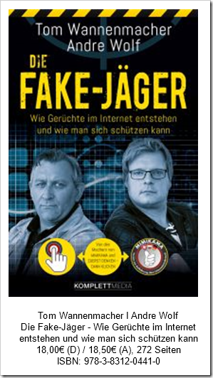 Tom Wannenmacher I Andre Wolf Die Fake-Jäger - Wie Gerüchte im Internet entstehen und wie man sich schützen kann