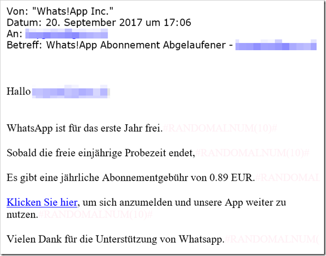 Hallo [korrekte E-Mailadresse des Empfängers], WhatsApp ist für das erste Jahr frei. Sobald die freie einjährige Probezeit endet, Es gibt eine jährliche Abonnementgebühr von 0.89 EUR. Klicken Sie hier, um sich anzumelden und unsere App weiter zu nutzen. Vielen Dank für die Unterstützung von Whatsapp