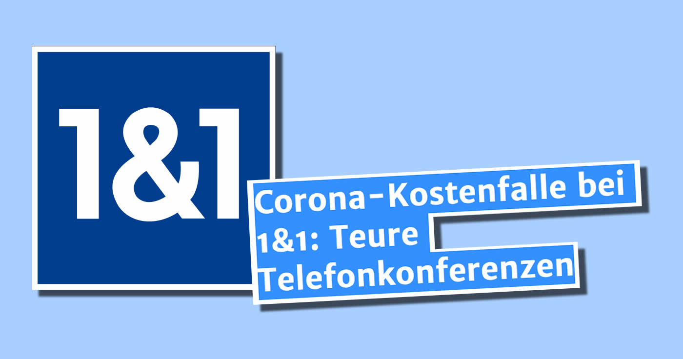 Corona-Kostenfalle bei 1&1: Teure Telefonkonferenzen