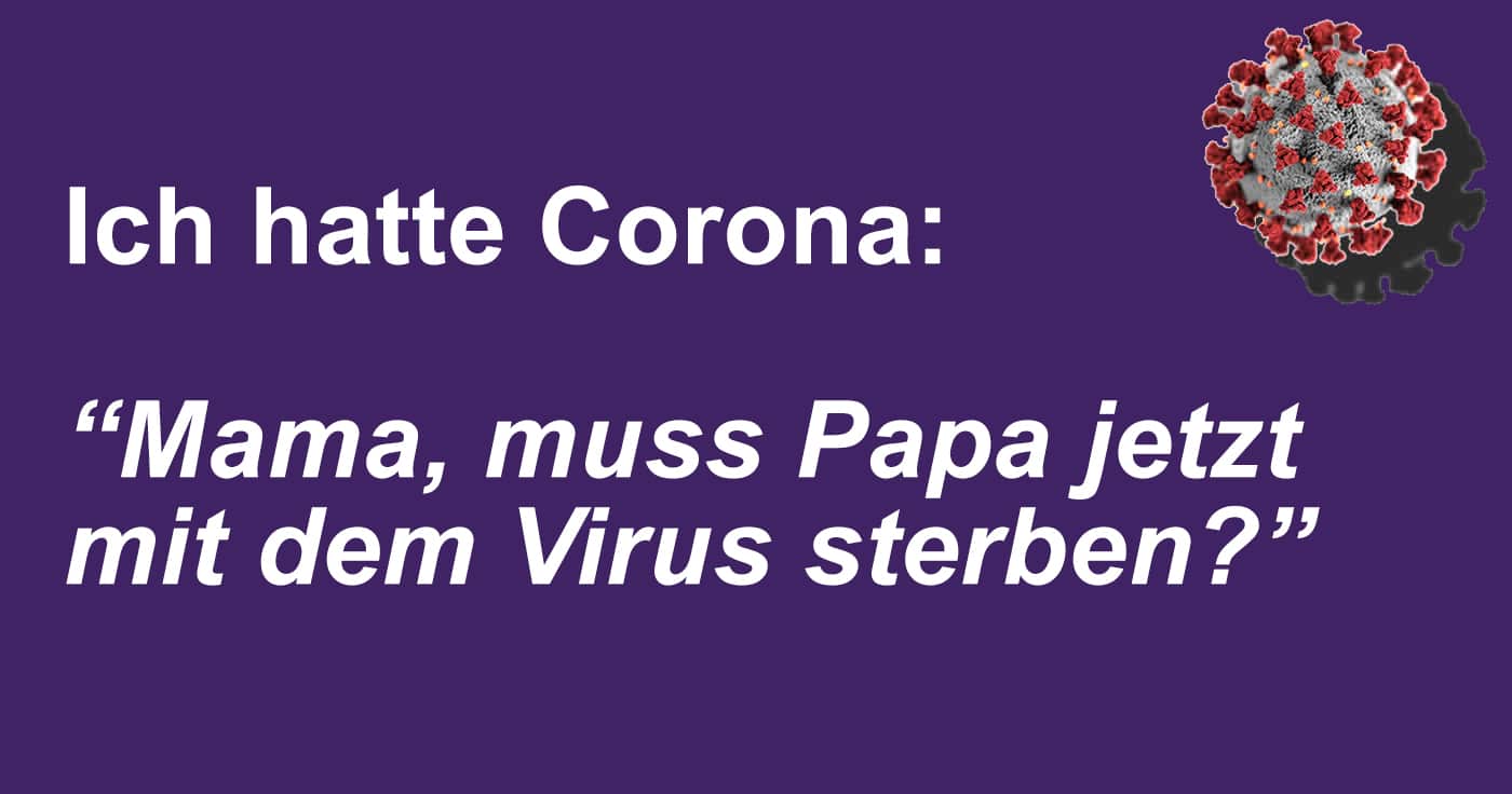 Ich hatte Corona. Mama, muss Papa jetzt mit dem Virus sterben?